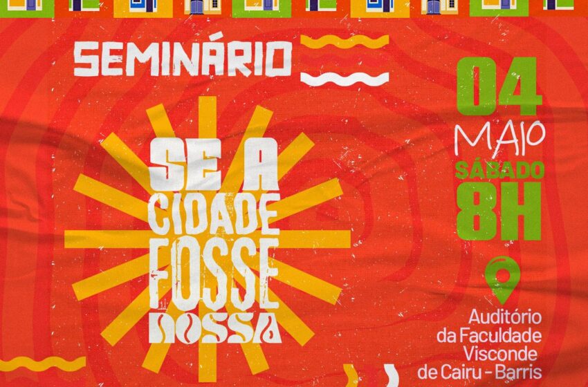  Movimento ‘Se a cidade fosse nossa’ realiza seminário sobre Salvador neste sábado